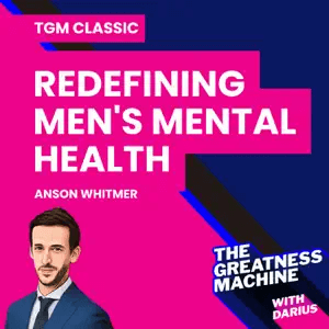 Anson Whitmer | Redefining Men's Mental Health: Breaking Stereotypes and Seeking Solutions